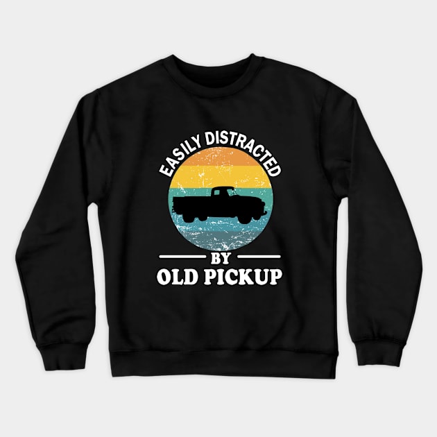 Easily Distracted by Old Pickup Trucks Crewneck Sweatshirt by adil shop